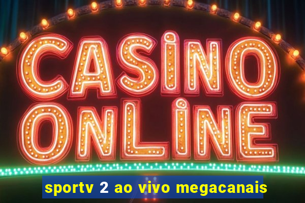 sportv 2 ao vivo megacanais